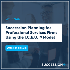 Succession Planning for Professional Services Firms Using the I.C.E.U.™ Model