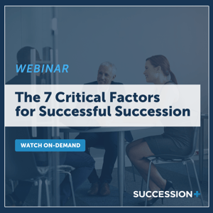 The 7 Critical Factors for Successful Succession